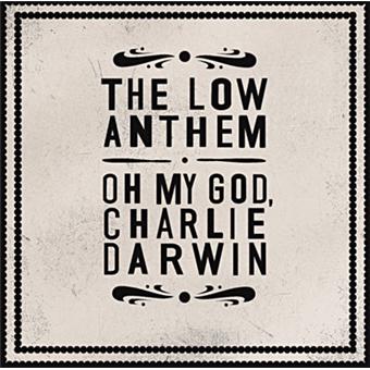Album: The Low Anthem – “Oh My God, Charlie Darwin”
