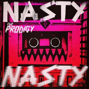 The Prodigy "Nasty" – single, out now