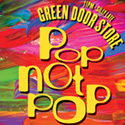 POP NOT POP @ Green Door Store