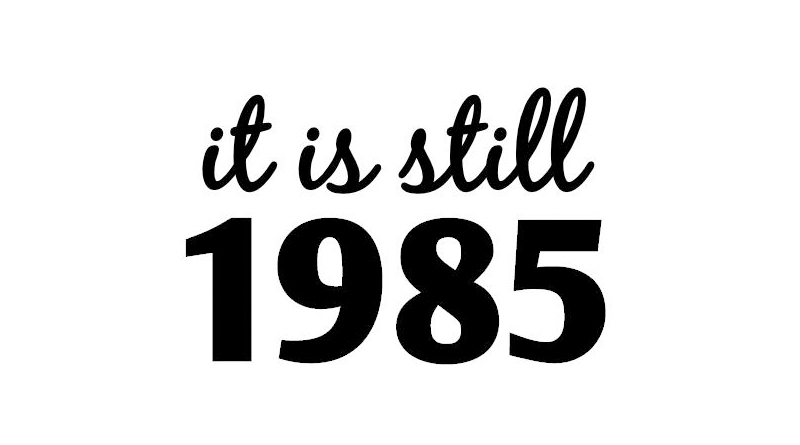 It Is Still 1985 – EVERY SATURDAY at The Haunt