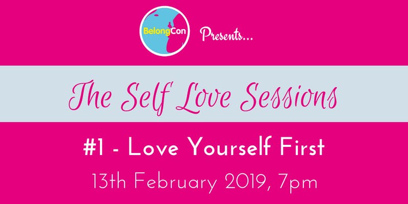 BelongCon Presents: The Self Love Sessions #1 Love Yourself First