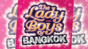 The Lady Boys of Bangkok: The Greatest Showgirls Tour, Friday May 3rd – Sunday June 2nd at Hove Lawns