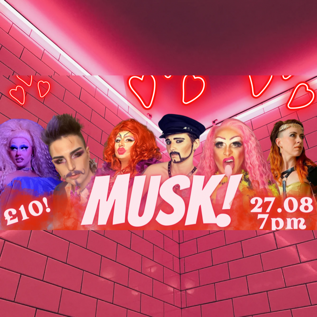 MUSK! Brighton Drag Show!