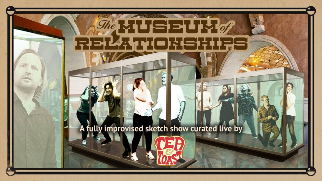 Tea & Toast Present: The Museum of Relationships