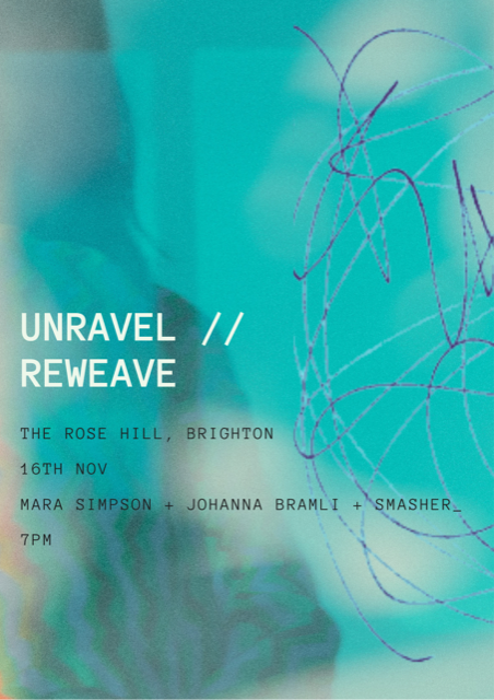 UNRAVEL REWEAVE // JOHANNA BRAMLI + MARA SIMPSON + SMASHER_