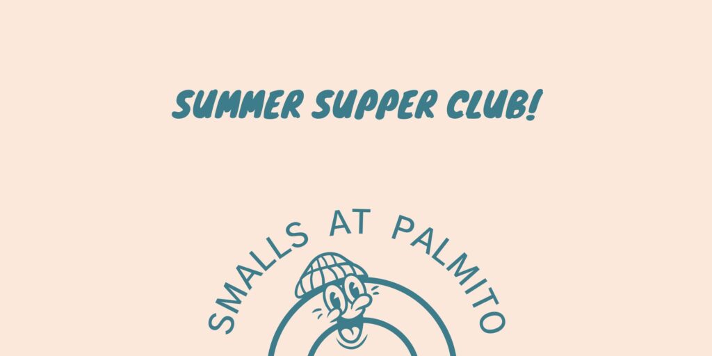 SMALLS at Palmito: Summer Supper Club