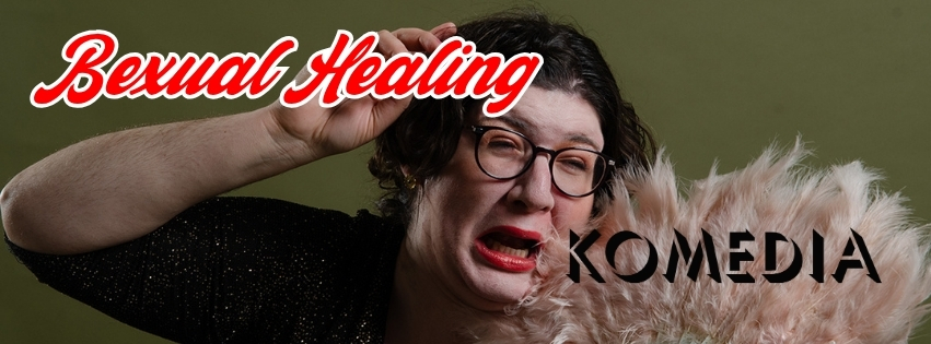 Bexual Healing @ Komedia